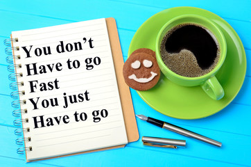 You don't have to go fast you just have to go