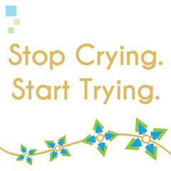 Stop Crying Start Trying Abstract Floral Graphics 