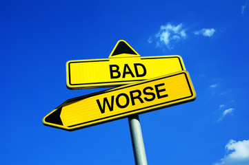 Bad or Worse - Traffic sign with two options - two negative and pessimist alternatives because of...