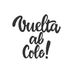 Vuelta al cole - Back to school, lettering calligraphy phrase in Spanish, handwritten text isolated on the white background. Fun calligraphy for greeting and invitation card.