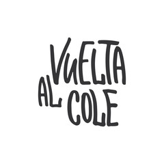 Vuelta al cole - Back to school, lettering calligraphy phrase in Spanish, handwritten text isolated on the white background. Fun calligraphy for greeting and invitation card.
