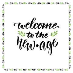 Welcome to the new age. Vector hand lettering design for banner or poster