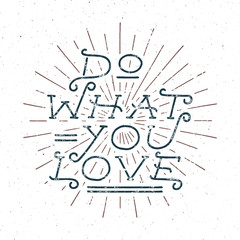 Inspirational chalk typography quote poster. Motivation Vector text - Do what you love with grunge effects. Retro rays, and texture on dark background. Good for tee design and t-shirt, web.