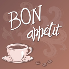 vector hand drawn inspiration lettering quote - bon appetit - with streaming cup of coffee. Can be used as nice card or poster