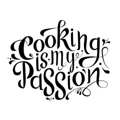 Cooking is my passion. Vector poster design. Quote typographical element for card, postcard, blog, poster. Hand drawn lettering template