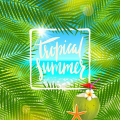 Tropical summer - Handwritten calligraphy. Summer holidays and vacation vector illustration. Background with palm tree branches and exotic coconut cocktail.