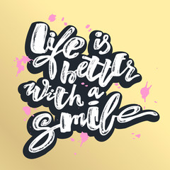 Life is better with a smile. Hand lettering motivation poster.