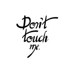 Inscription - Do not touch me. Hand drawn lettering.