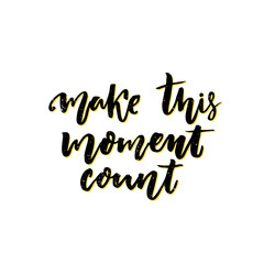 Make this moment count. Inspirational vector quote. Slow life slogan.
