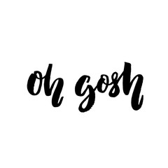 Oh gosh. Emotional exclamation, fun phrase. Brush lettering for t-shirts and fashion clothes. 