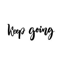 Keep going brush lettering. Support phrase for cards, posters. Motivational saying. Black text isolated on white background