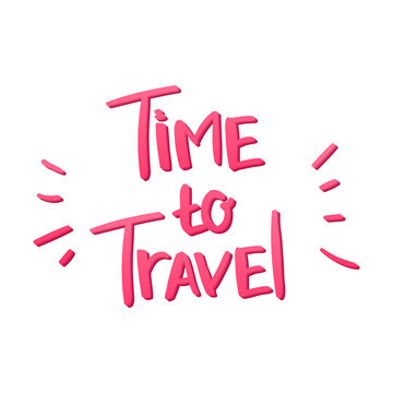 Time To Travel Hand Lettering, Inspirational Quote, It Can Be Used As A Poster, A Postcard Or Print, EPS 10