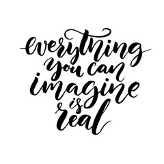 Everything you can imagine is real. Modern calligraphy quote, vector lettering isolated on white background.  Positive saying for cards, motivational posters and t-shirt.