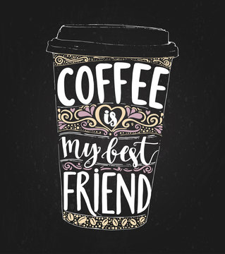 Coffee is my best friend. Monday saying, vector lettering in tall coffee cup. Print for take away cafe, t-shirt for coffee addicted. Inspirational quote for restaurant or social media content