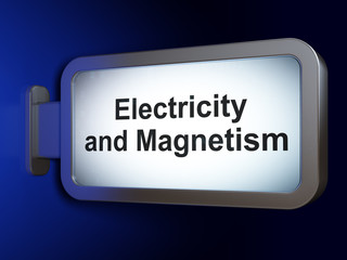 Science concept: Electricity And Magnetism on billboard background