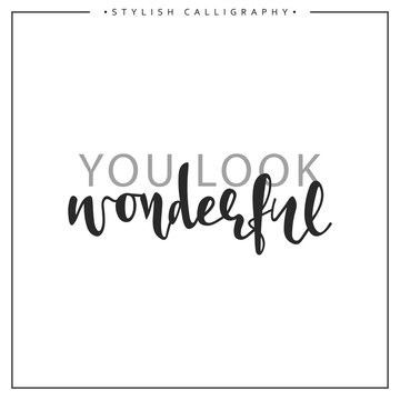 Calligraphy isolated on white background inscription phrase, You look wonderful.