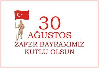 30 Agustos Zafer Bayrami. Greeting card Turkey National Day Victory 30 August . The standard-bearer in a military uniform of the early 20th century holds a flag of Turkey