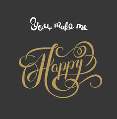 gold handwritten inscription You make me happy vintage quote, mo