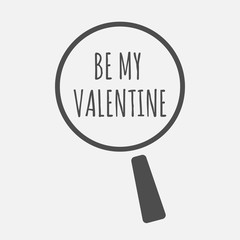 Isolated magnifying glass icon focusing    the text BE MY VALENT