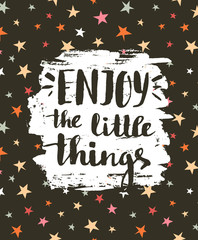 Vector festive card with stylish lettering "Enjoy the little things". Background with stars and brush strokes