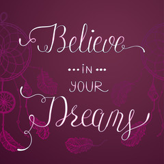 Believe in your dreams.