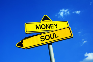 Money or Soul - Traffic sign with two options - appeal to overcome capitalist consumerism, consumption, materialism, snobbery, careerism. Appeal to spiritual value of frutality and modesty