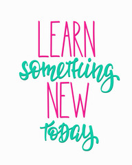 Learn something new today typography quote
