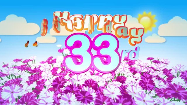 Happy 33rd Birtday in a Field of Flowers while two little Butterflys circulating around the Logo. Twenty seconds seamless looping Animation.