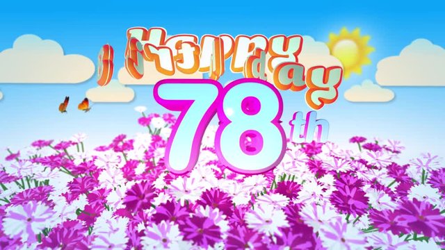 Happy 78th Birtday in a Field of Flowers while two little Butterflys circulating around the Logo. Twenty seconds seamless looping Animation.