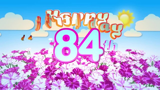 Happy 84th Birtday in a Field of Flowers while two little Butterflys circulating around the Logo. Twenty seconds seamless looping Animation.