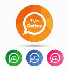 Take a Coffee sign icon. Coffee speech bubble.
