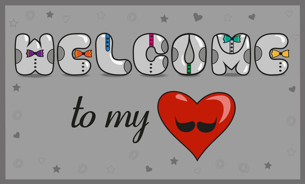 Welcome to my heart. Unusual font. Romantic card