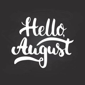 Hand drawn typography lettering phrase Hello, august isolated on the black chalkboard background. Fun calligraphy for greeting and invitation card or t-shirt print design.