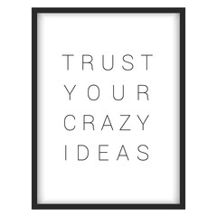 Inspirational quote."Trust your crazy ideas"