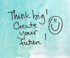 think big and create your future