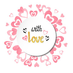 Love vector illustration. Round romantic background with watercolor pink hearts. Valentine`s day card design. 