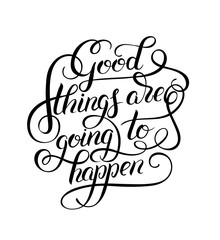 positive lettering good things are going to happen hand written 