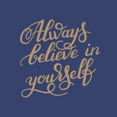 hand lettering inscription Always believe in yourself calligraph