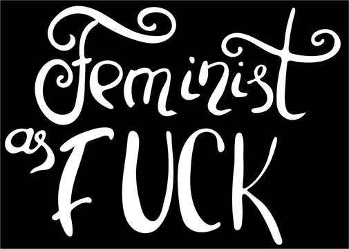 Words Feminist as fuck. Feminism quote,  inspirational quote . Hand drawing.   Ink illustration. Phrase for t-shirts, posters and wall art.  Black  background. Vector design..
