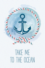 Sea card with anchor, rope, knot, quote. Vintage vector marine illustration. Summer holidays card with sea design elements. Take me to the ocean.