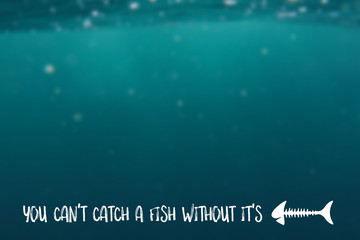 You can't catch a fish without it's bones