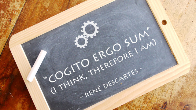 Cogito ergo sum. A Latin philosophical proposition by René Descartes usually translated into English as "I think, therefore I am”.
