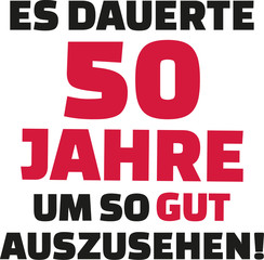 It took me 50 years to look this good - 50th birthday - german