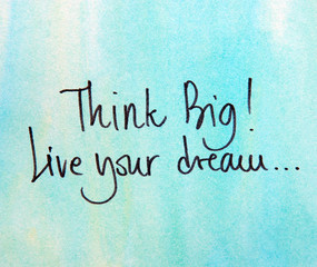 think big and live your dream 