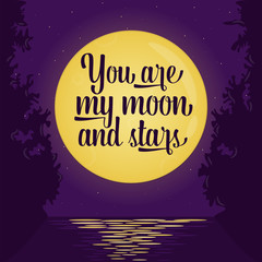 Fototapeta premium Romantic card, poster with lettering quote saying You are my moon and stars. Full moon background, romantic scene. Round moon and stars on violet sky. Love inspiration. Vector illustration