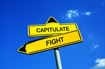 Capitulate vs Fight - Traffic sign with two options - be courageous and continue in battle or surrender and be defeated. Bravery and fortitude  vs hopelessness. Honor vs treaty leading to peace.
