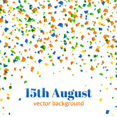 15th of August - Independence day celebration confetti background. vector illusctration