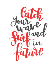 Catch your wave and surf in future. Modern calligraphy quote, brush font