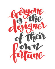 Everyone is the designer of their own fortune. Modern calligraphy quote, brush font