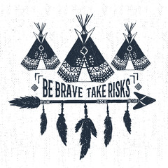 Hand drawn tribal label with textured teepees vector illustration and "Be brave - take risks" inspirational lettering. © SlothAstronaut